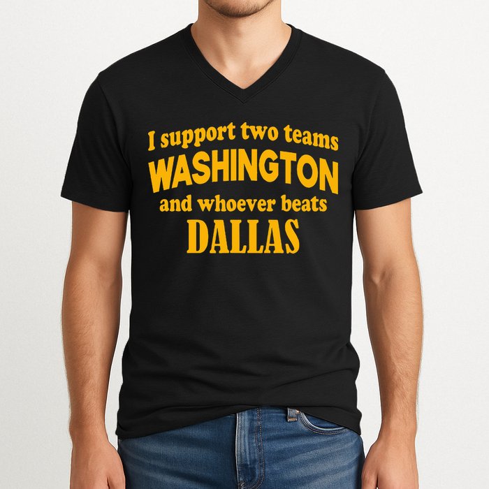 I Support Two Teams Washington And Whoever Beats Dallas V-Neck T-Shirt