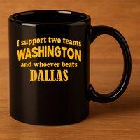 I Support Two Teams Washington And Whoever Beats Dallas 11oz C Handle Ceramic Mug