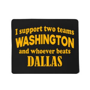 I Support Two Teams Washington And Whoever Beats Dallas Mousepad