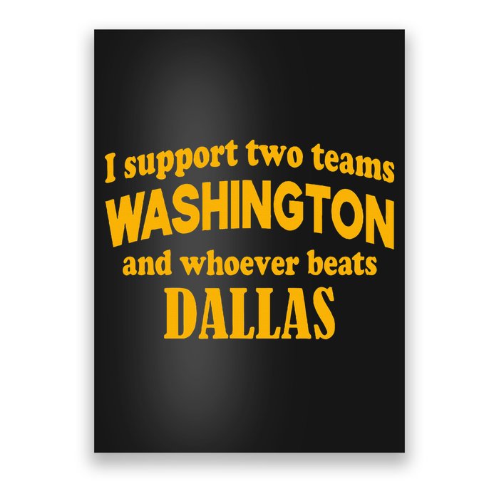 I Support Two Teams Washington And Whoever Beats Dallas Poster