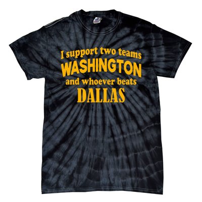 I Support Two Teams Washington And Whoever Beats Dallas Tie-Dye T-Shirt