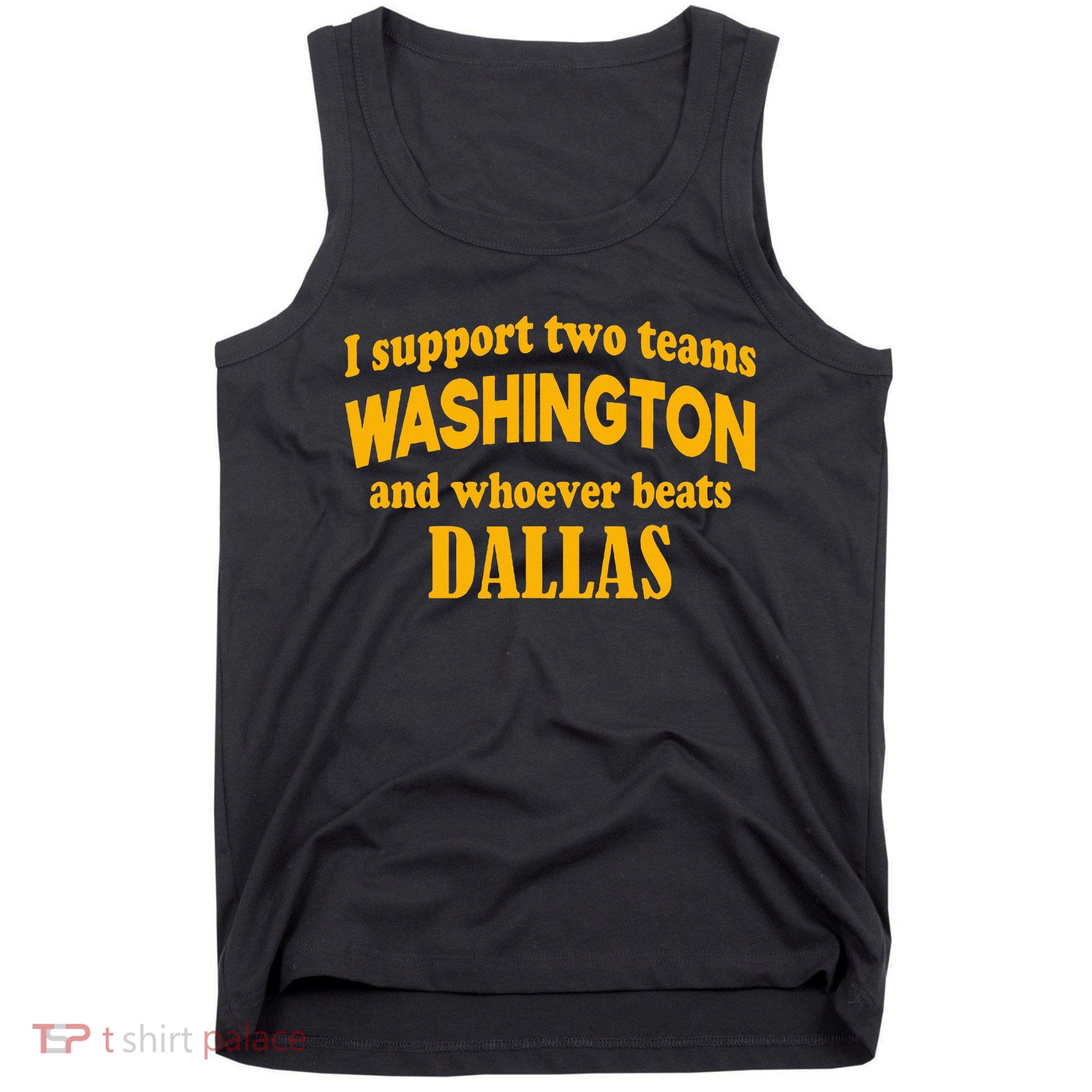 I Support Two Teams Washington And Whoever Beats Dallas Tank Top