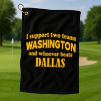 I Support Two Teams Washington And Whoever Beats Dallas Golf Towel