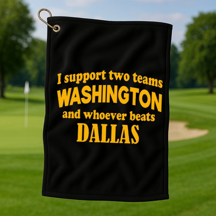I Support Two Teams Washington And Whoever Beats Dallas Golf Towel