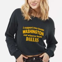 I Support Two Teams Washington And Whoever Beats Dallas Cropped Pullover Crew
