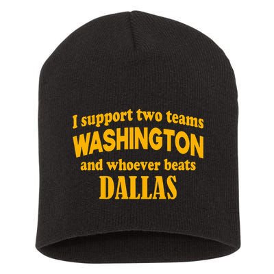 I Support Two Teams Washington And Whoever Beats Dallas Short Acrylic Beanie