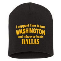 I Support Two Teams Washington And Whoever Beats Dallas Short Acrylic Beanie