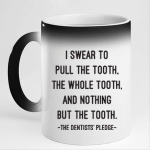 I Swear To Pull The Tooth The Whole Tooth And Nothing But The Tooth 11oz Black Color Changing Mug