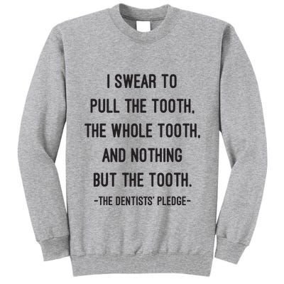 I Swear To Pull The Tooth The Whole Tooth And Nothing But The Tooth Tall Sweatshirt