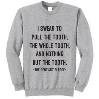 I Swear To Pull The Tooth The Whole Tooth And Nothing But The Tooth Tall Sweatshirt