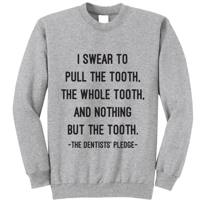 I Swear To Pull The Tooth The Whole Tooth And Nothing But The Tooth Tall Sweatshirt