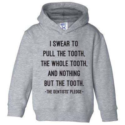 I Swear To Pull The Tooth The Whole Tooth And Nothing But The Tooth Toddler Hoodie