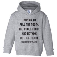 I Swear To Pull The Tooth The Whole Tooth And Nothing But The Tooth Toddler Hoodie