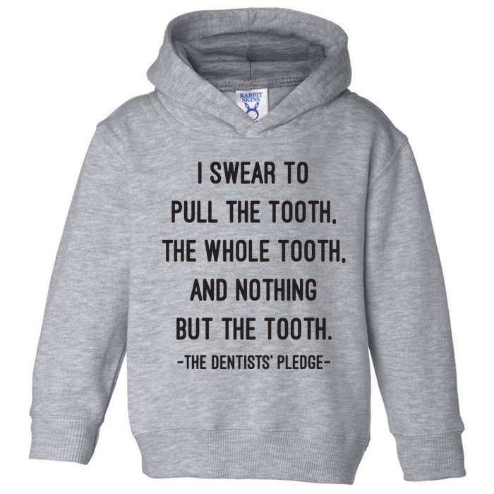 I Swear To Pull The Tooth The Whole Tooth And Nothing But The Tooth Toddler Hoodie