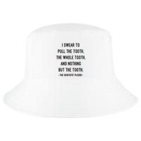 I Swear To Pull The Tooth The Whole Tooth And Nothing But The Tooth Cool Comfort Performance Bucket Hat