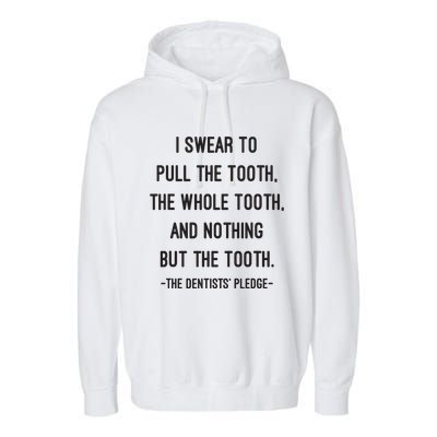 I Swear To Pull The Tooth The Whole Tooth And Nothing But The Tooth Garment-Dyed Fleece Hoodie