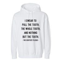 I Swear To Pull The Tooth The Whole Tooth And Nothing But The Tooth Garment-Dyed Fleece Hoodie
