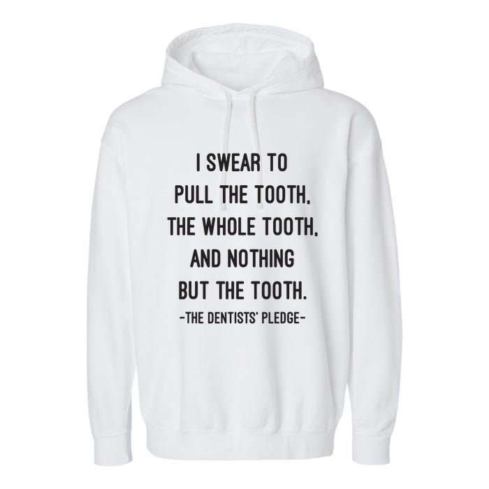 I Swear To Pull The Tooth The Whole Tooth And Nothing But The Tooth Garment-Dyed Fleece Hoodie
