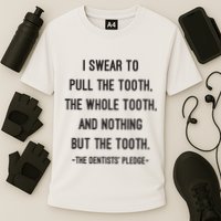 I Swear To Pull The Tooth The Whole Tooth And Nothing But The Tooth Performance Shirt