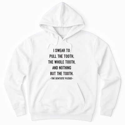 I Swear To Pull The Tooth The Whole Tooth And Nothing But The Tooth Hoodie