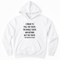 I Swear To Pull The Tooth The Whole Tooth And Nothing But The Tooth Hoodie