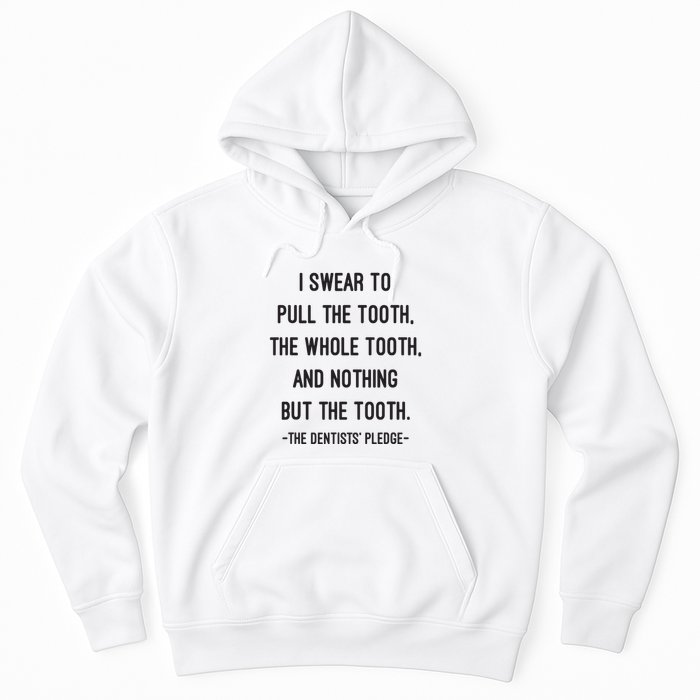 I Swear To Pull The Tooth The Whole Tooth And Nothing But The Tooth Hoodie