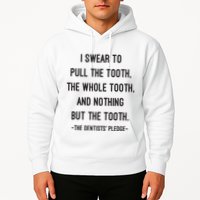 I Swear To Pull The Tooth The Whole Tooth And Nothing But The Tooth Hoodie