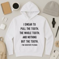 I Swear To Pull The Tooth The Whole Tooth And Nothing But The Tooth Hoodie