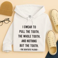 I Swear To Pull The Tooth The Whole Tooth And Nothing But The Tooth Hoodie