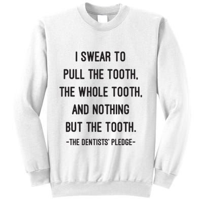 I Swear To Pull The Tooth The Whole Tooth And Nothing But The Tooth Sweatshirt