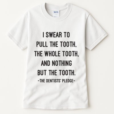 I Swear To Pull The Tooth The Whole Tooth And Nothing But The Tooth Tall T-Shirt