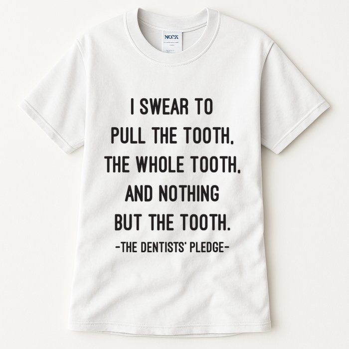 I Swear To Pull The Tooth The Whole Tooth And Nothing But The Tooth Tall T-Shirt