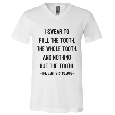 I Swear To Pull The Tooth The Whole Tooth And Nothing But The Tooth V-Neck T-Shirt