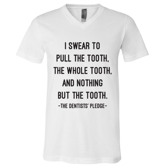 I Swear To Pull The Tooth The Whole Tooth And Nothing But The Tooth V-Neck T-Shirt