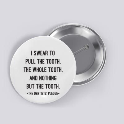 I Swear To Pull The Tooth The Whole Tooth And Nothing But The Tooth Button