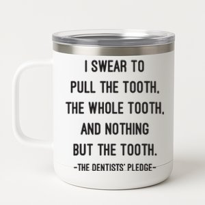 I Swear To Pull The Tooth The Whole Tooth And Nothing But The Tooth 12 oz Stainless Steel Tumbler Cup