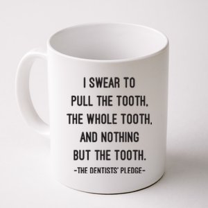 I Swear To Pull The Tooth The Whole Tooth And Nothing But The Tooth Coffee Mug