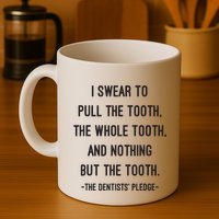 I Swear To Pull The Tooth The Whole Tooth And Nothing But The Tooth Mug
