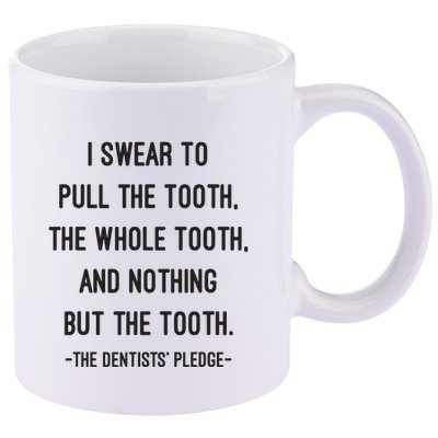 I Swear To Pull The Tooth The Whole Tooth And Nothing But The Tooth 11oz C Handle Ceramic Mug