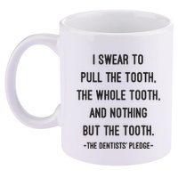 I Swear To Pull The Tooth The Whole Tooth And Nothing But The Tooth 11oz C Handle Ceramic Mug