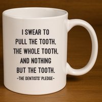 I Swear To Pull The Tooth The Whole Tooth And Nothing But The Tooth 11oz C Handle Ceramic Mug