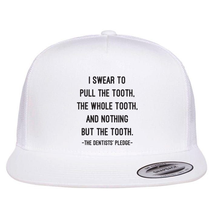 I Swear To Pull The Tooth The Whole Tooth And Nothing But The Tooth Flatbill Hat