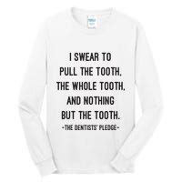 I Swear To Pull The Tooth The Whole Tooth And Nothing But The Tooth Tall Long Sleeve T-Shirt