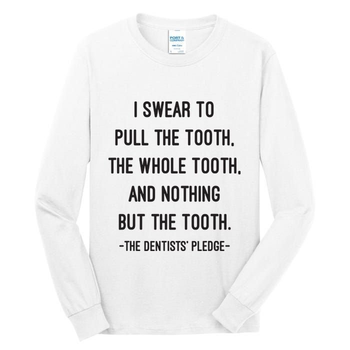 I Swear To Pull The Tooth The Whole Tooth And Nothing But The Tooth Tall Long Sleeve T-Shirt
