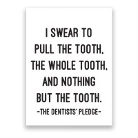 I Swear To Pull The Tooth The Whole Tooth And Nothing But The Tooth Poster