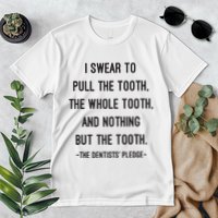 I Swear To Pull The Tooth The Whole Tooth And Nothing But The Tooth Premium T-Shirt