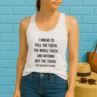 I Swear To Pull The Tooth The Whole Tooth And Nothing But The Tooth Womens Tank Top