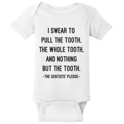 I Swear To Pull The Tooth The Whole Tooth And Nothing But The Tooth Baby Bodysuit