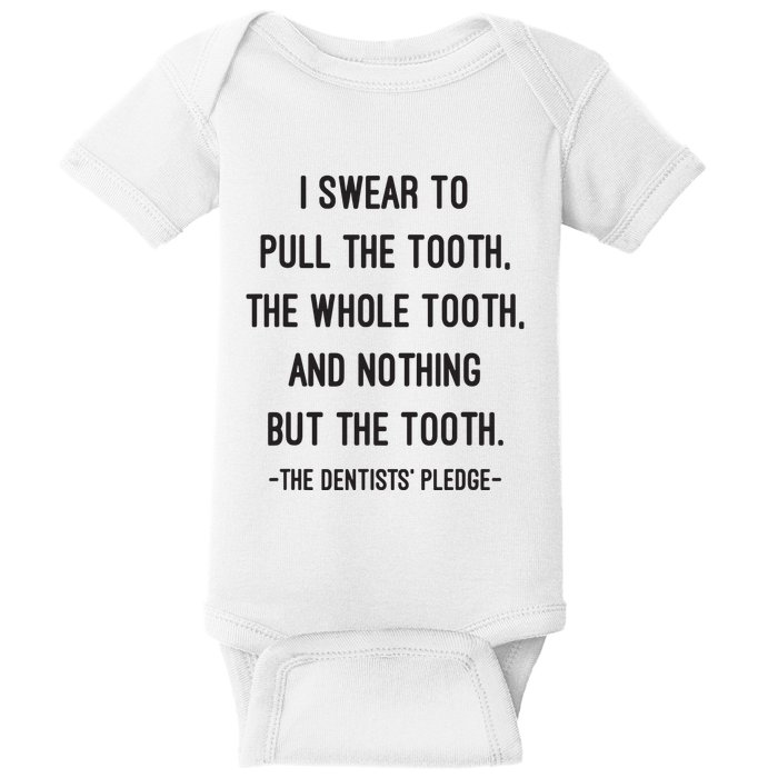 I Swear To Pull The Tooth The Whole Tooth And Nothing But The Tooth Baby Bodysuit