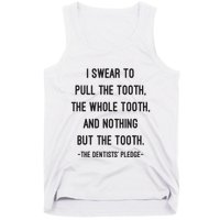 I Swear To Pull The Tooth The Whole Tooth And Nothing But The Tooth Tank Top